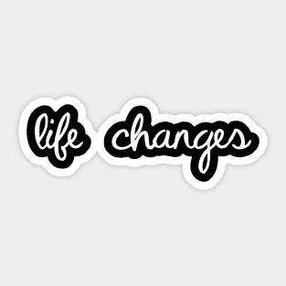 Life Changes In Modern Script - Way Of Living Happy Life Sticker